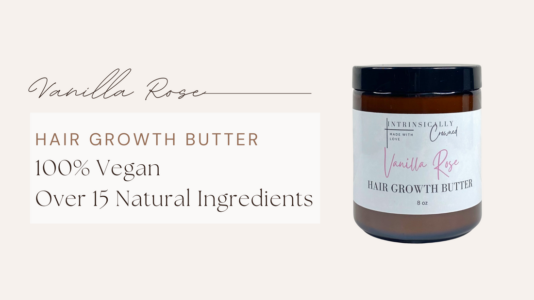 Why I Developed Vanilla Rose Hair Growth Butter