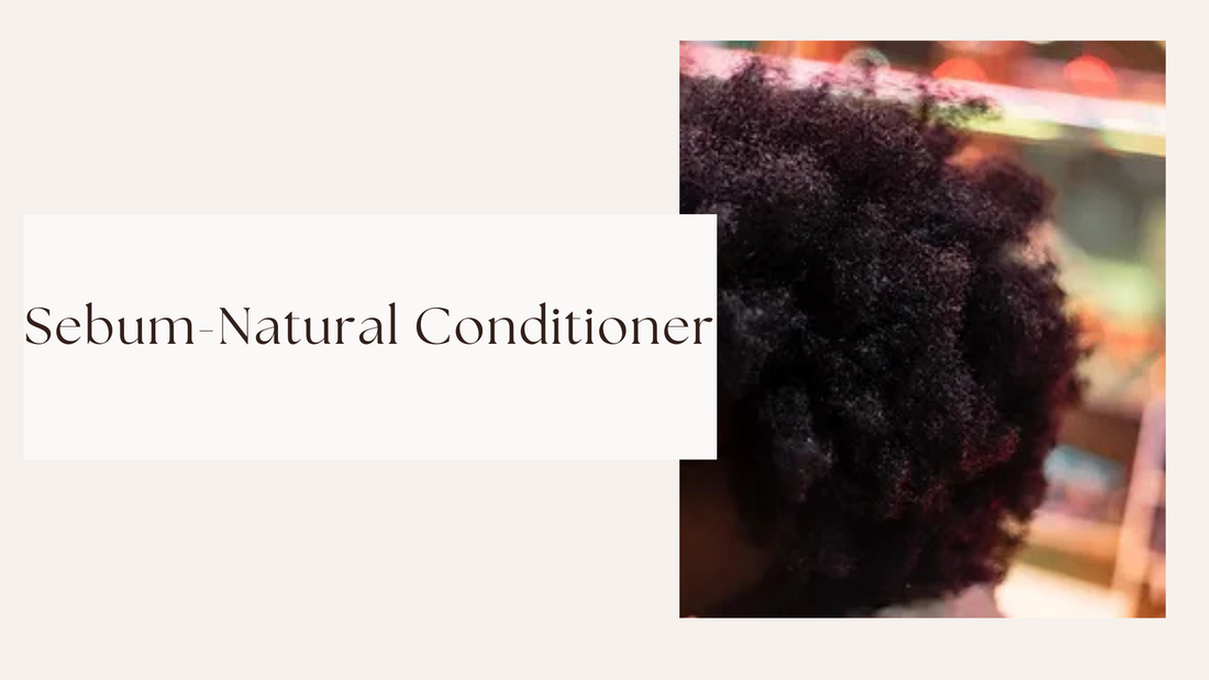 Sebum, the Natural Conditioner for Your Hair